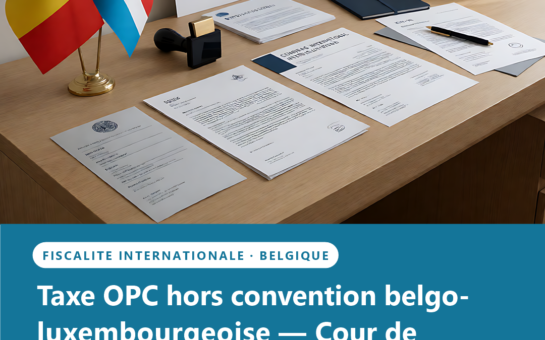 Taxe sur les OPC étrangers : la Cour de cassation belge exclut la convention belgo-luxembourgeoise